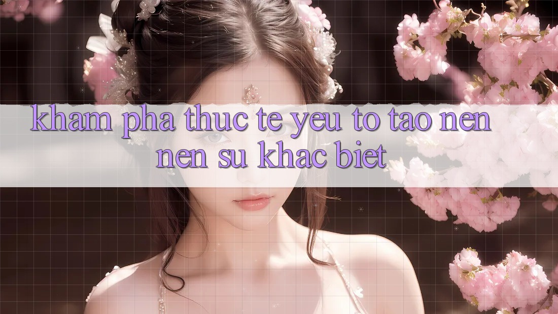 Khám phá Thực Tế: Yếu Tố Tạo nên Nên Sự Khác Biệt