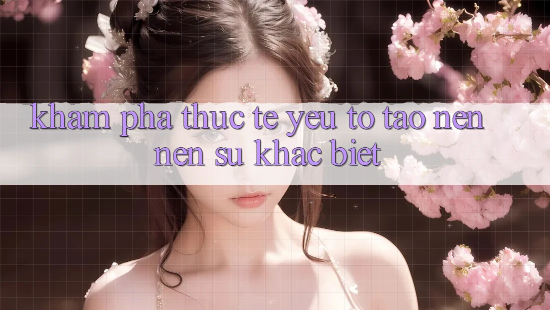 Khám phá Thực Tế: Yếu Tố Tạo nên Nên Sự Khác Biệt