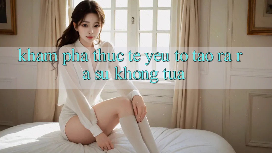 Khám phá Thực Tế: Yếu Tố Tạo ra ra Sự Không tựa