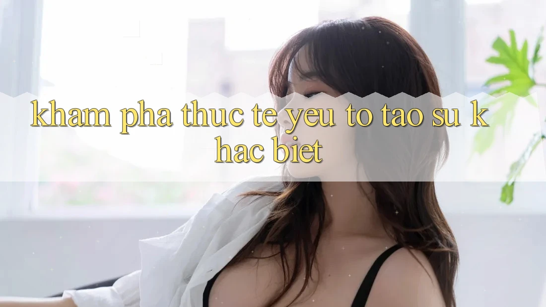 Khám phá Thực Tế: Yếu Tố Tạo Sự Khác Biệt Khám phá Thực Tế: Yếu Tố Tạo Sự Khác Biệt