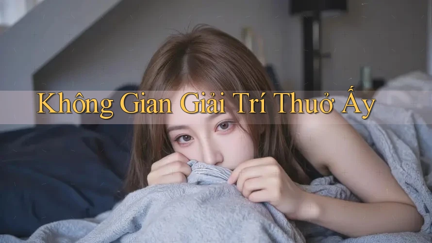 Không Gian Giải Trí Thuở Ấy Không Gian Giải Trí Thuở Ấy