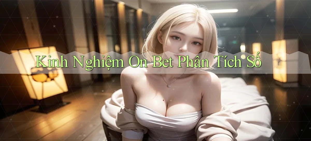 kinh nghiệm on bet phân tích số
