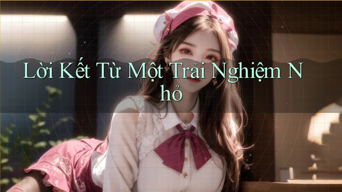 Lời Kết Từ Một Trải Nghiệm Nhỏ