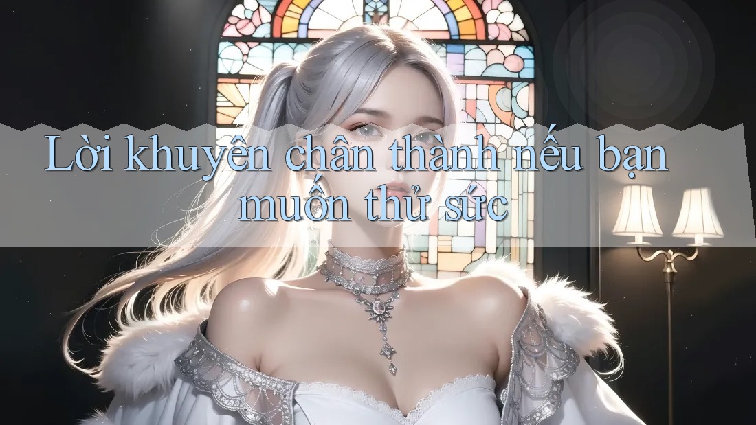 Lời khuyên chân thành nếu bạn muốn thử sức