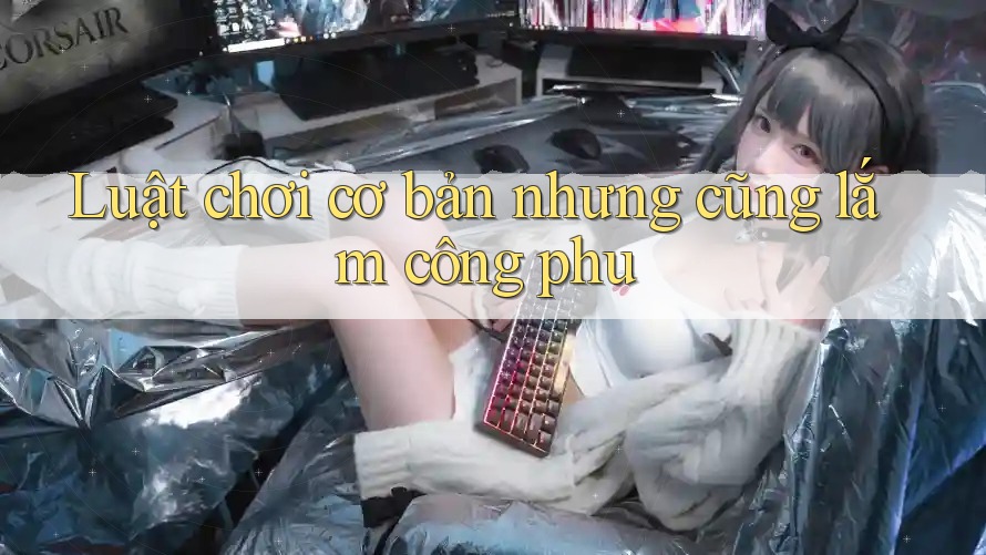 Luật chơi cơ bản nhưng cũng lắm công phu Luật chơi cơ bản nhưng cũng lắm công phu