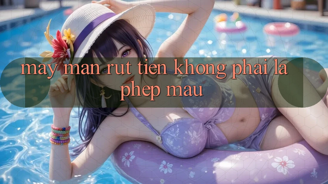 “May mắn rút tiền” không phải là phép màu “May mắn rút tiền” không phải là phép màu