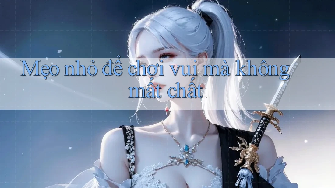 Mẹo nhỏ để chơi vui mà không mất chất Mẹo nhỏ để chơi vui mà không mất chất