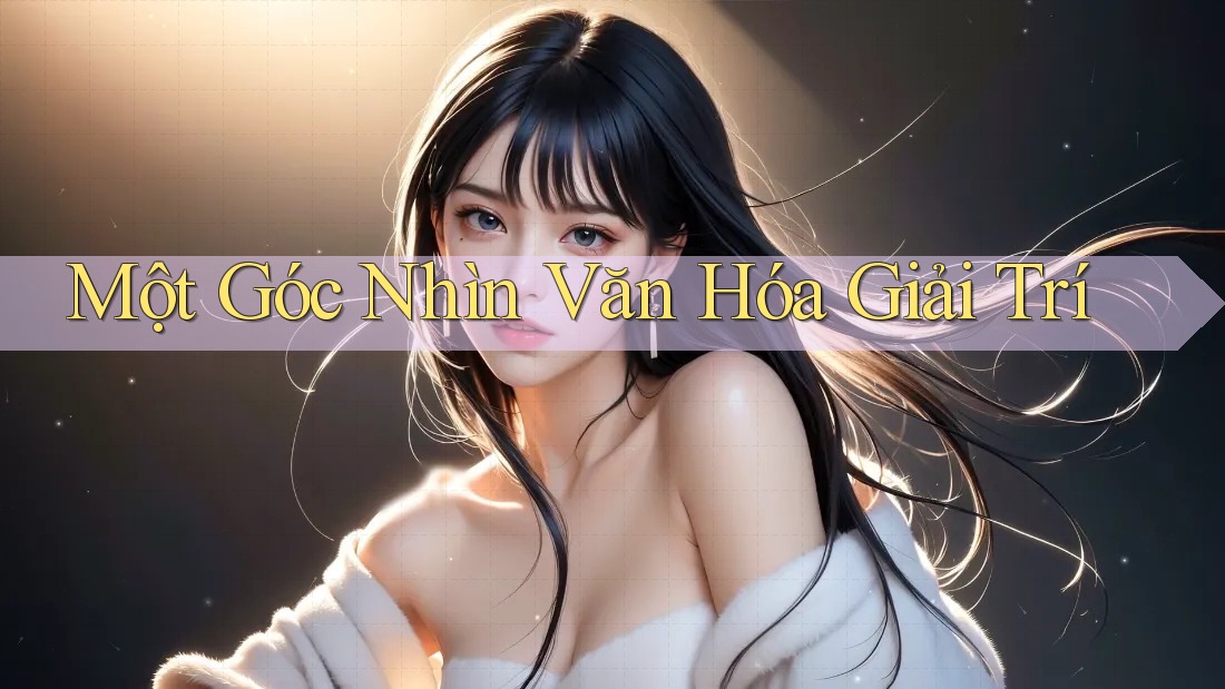 Một Góc Nhìn Văn Hóa Giải Trí