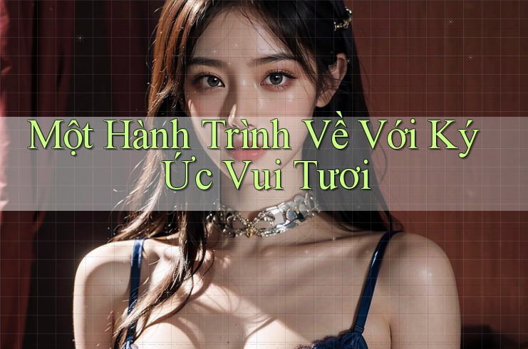 Một Hành Trình Về Với Ký Ức Vui Tươi Một Hành Trình Về Với Ký Ức Vui Tươi