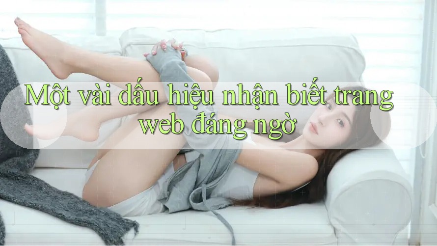 Một vài dấu hiệu nhận biết trang web đáng ngờ