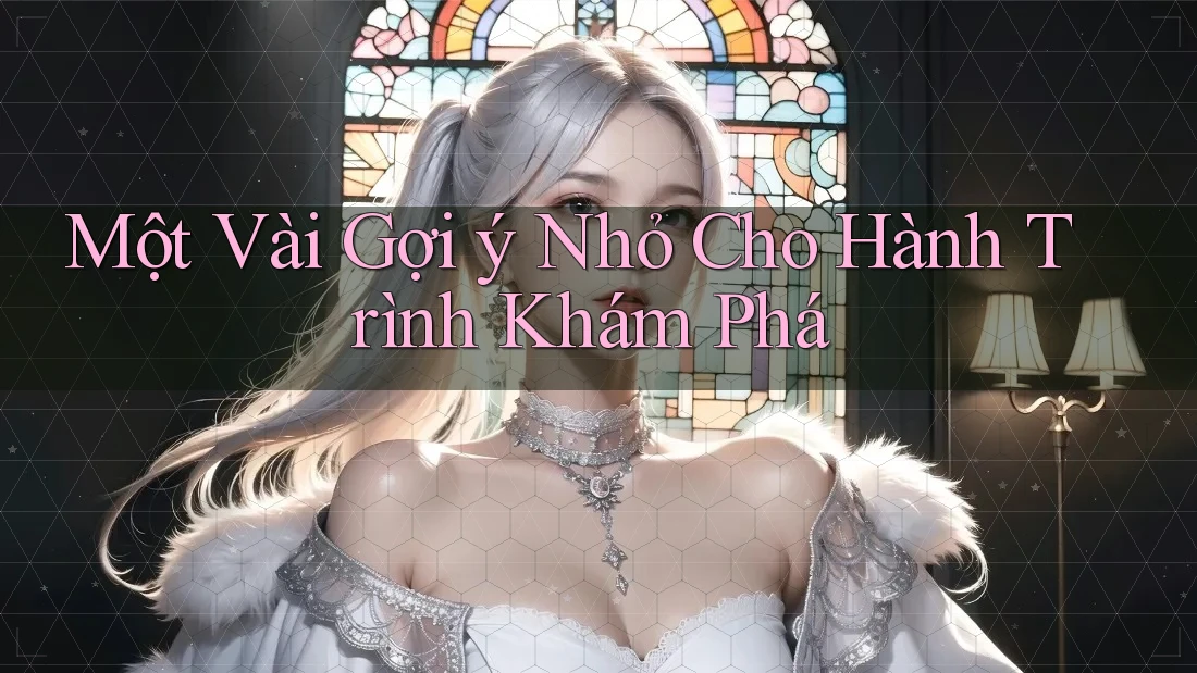 Một Vài Gợi ý Nhỏ Cho Hành Trình Khám Phá