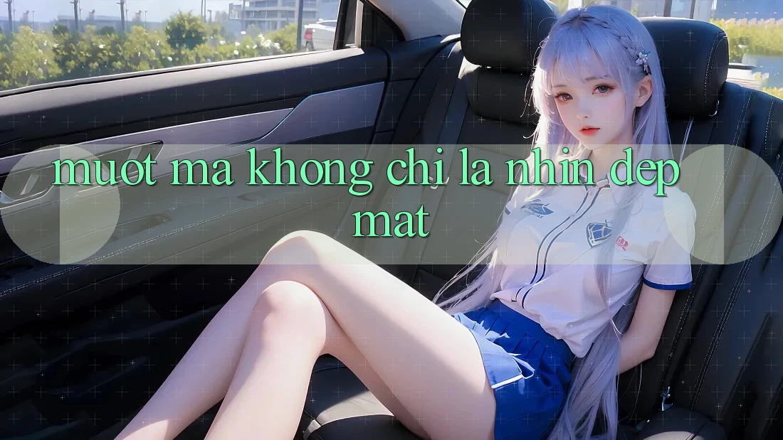 “Mượt Mà” Không Chỉ Là Nhìn Đẹp Mắt “Mượt Mà” Không Chỉ Là Nhìn Đẹp Mắt