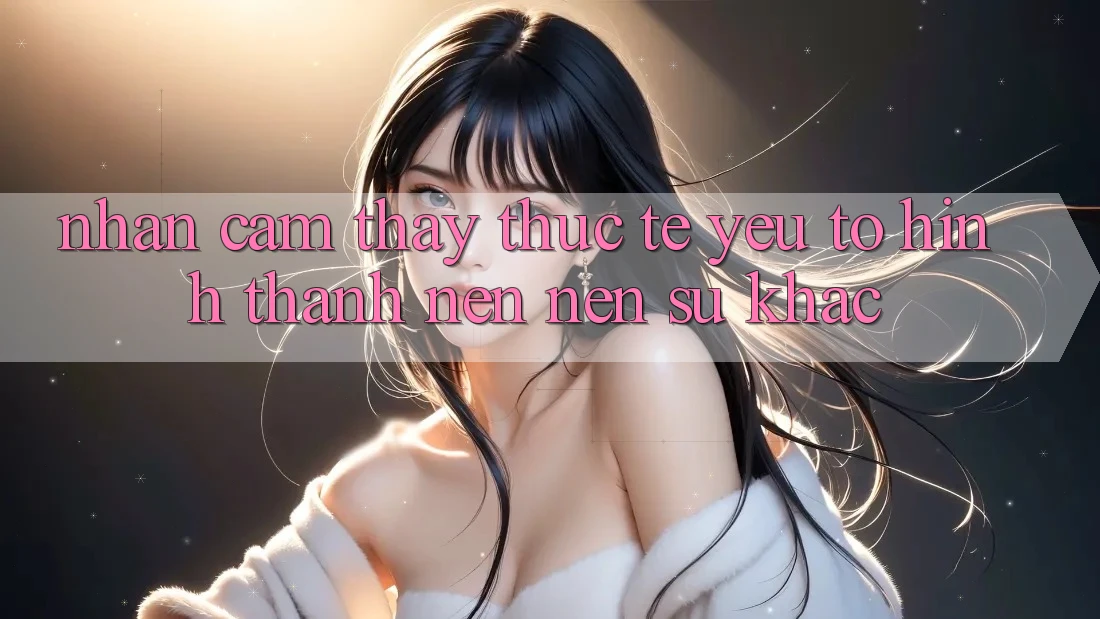 Nhận cảm thấy Thực Tế: Yếu Tố Hình thành nên Nên Sự Khác