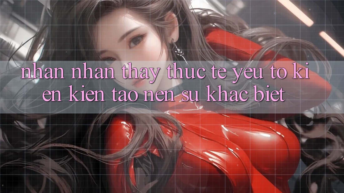 Nhận nhận thấy Thực Tế: Yếu Tố Kiến kiến tạo Nên Sự Khác Biệt