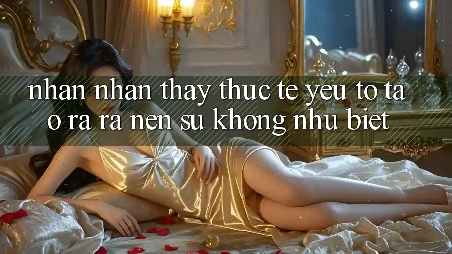 Nhận nhận thấy Thực Tế: Yếu Tố Tạo ra ra Nên Sự Không như Biệt Nhận nhận thấy Thực Tế: Yếu Tố Tạo ra ra Nên Sự Không như Biệt