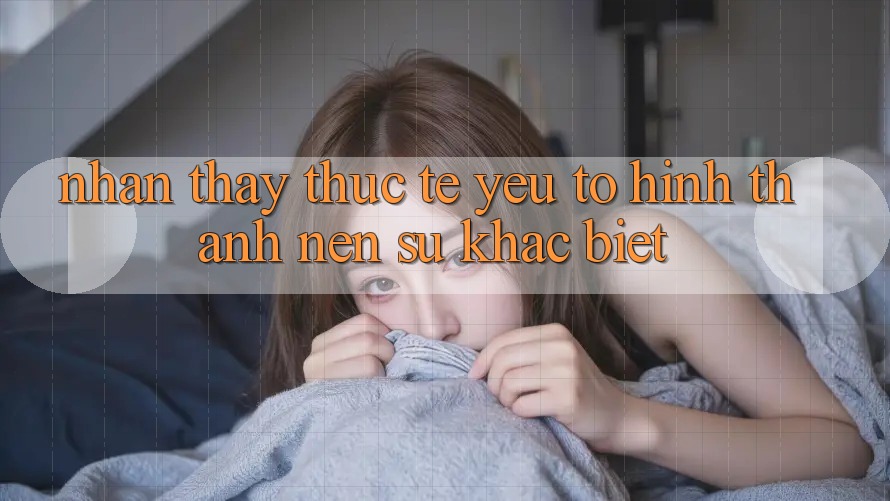 Nhận thấy Thực Tế: Yếu Tố Hình thành Nên Sự Khác Biệt