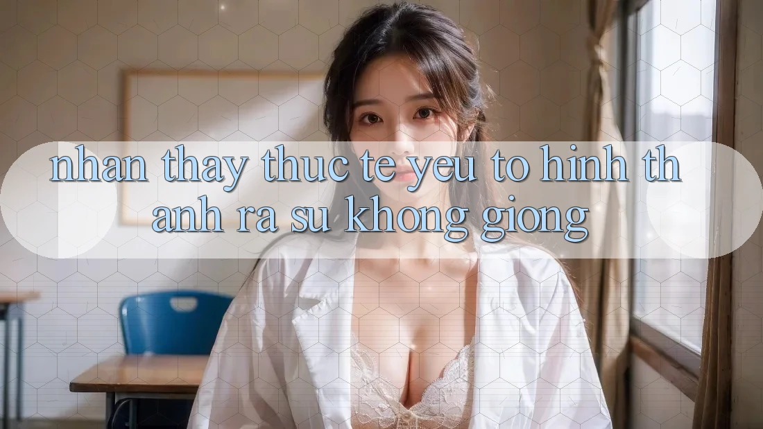 Nhận thấy Thực Tế: Yếu Tố Hình thành ra Sự Không giống