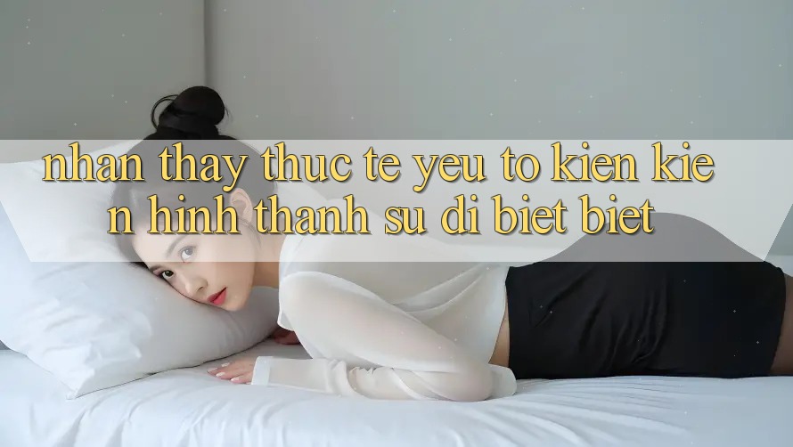 Nhận thấy Thực Tế: Yếu Tố Kiến kiến hình thành Sự Dị biệt Biệt