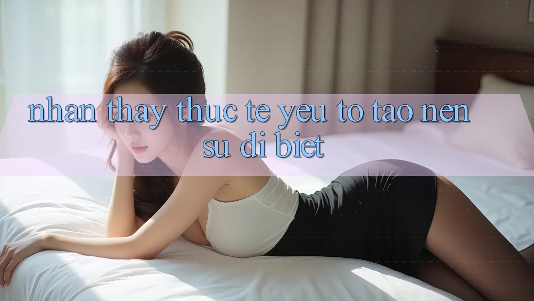 Nhận thấy Thực Tế: Yếu Tố Tạo Nên Sự Dị biệt Nhận thấy Thực Tế: Yếu Tố Tạo Nên Sự Dị biệt