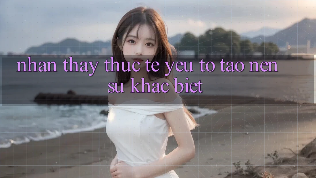 Nhận thấy Thực Tế: Yếu Tố Tạo nên Sự Khác Biệt Nhận thấy Thực Tế: Yếu Tố Tạo nên Sự Khác Biệt
