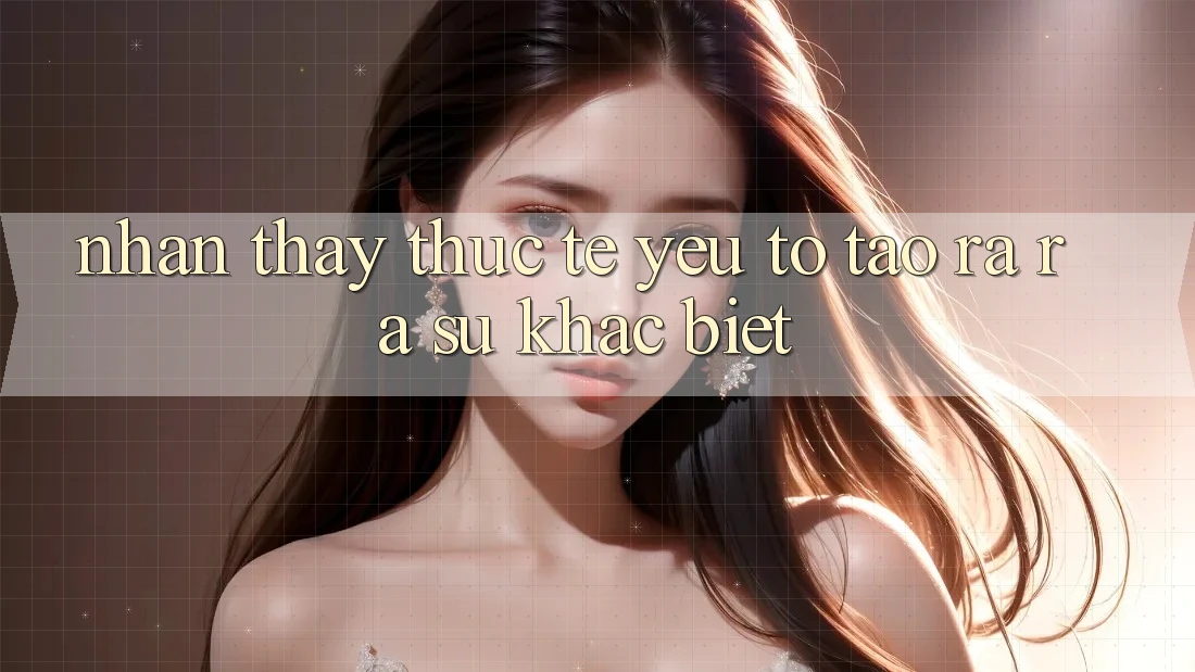 Nhận thấy Thực Tế: Yếu Tố Tạo ra ra Sự Khác biệt Nhận thấy Thực Tế: Yếu Tố Tạo ra ra Sự Khác biệt