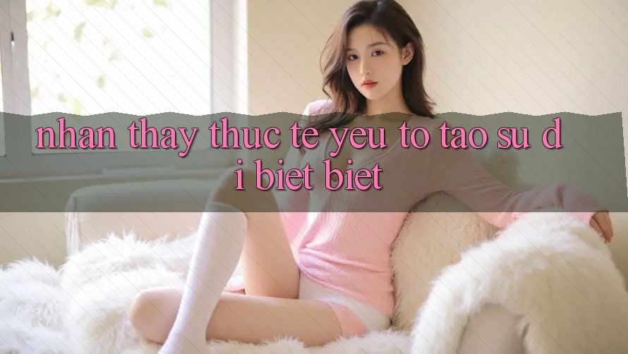 Nhận thấy Thực Tế: Yếu Tố Tạo Sự Dị biệt Biệt