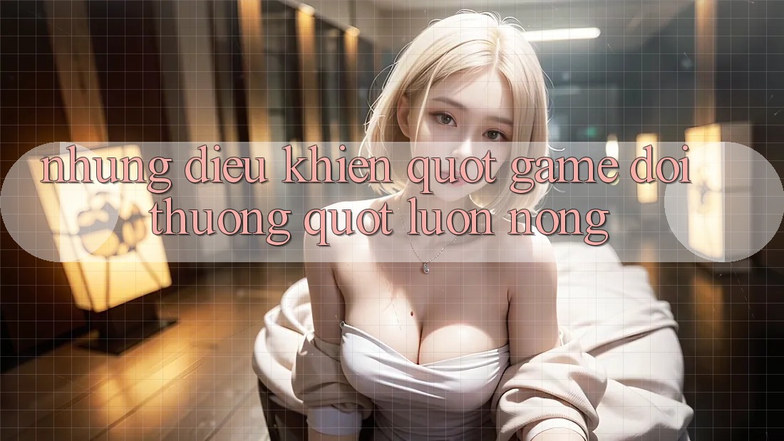Những Điều Khiến " Game Đổi Thưởng" Luôn Nóng Những Điều Khiến " Game Đổi Thưởng" Luôn Nóng