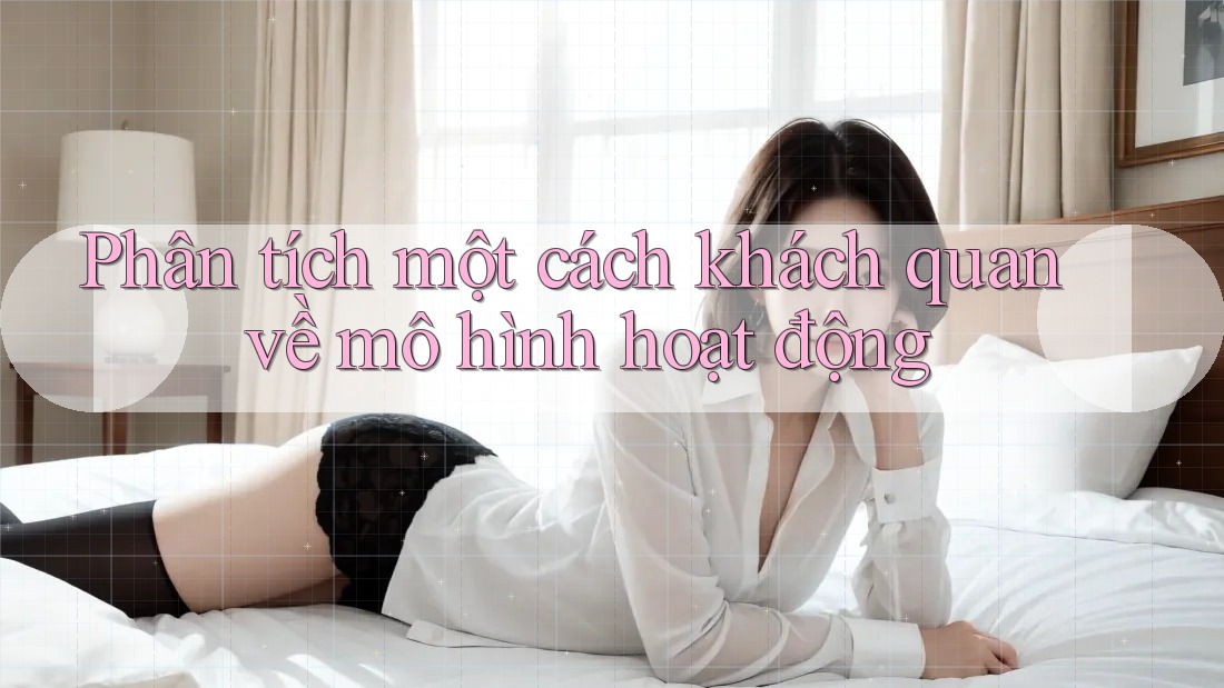 Phân tích một cách khách quan về mô hình hoạt động