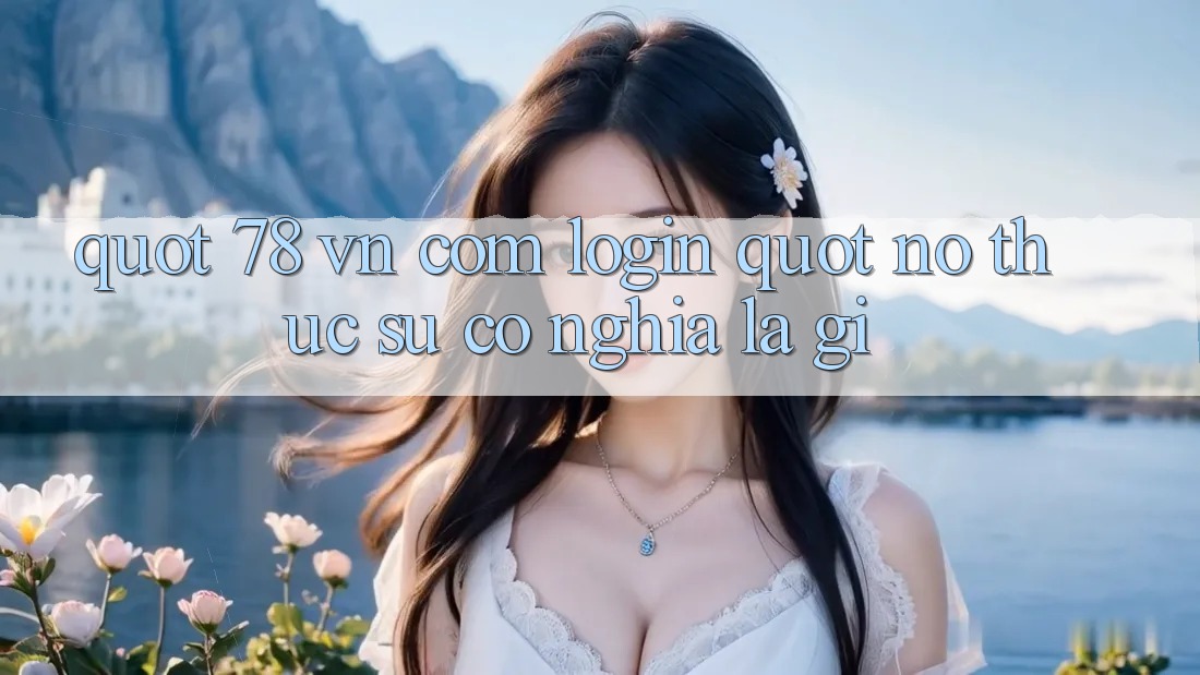 " 78 vn com login" - Nó thực sự có nghĩa là gì?