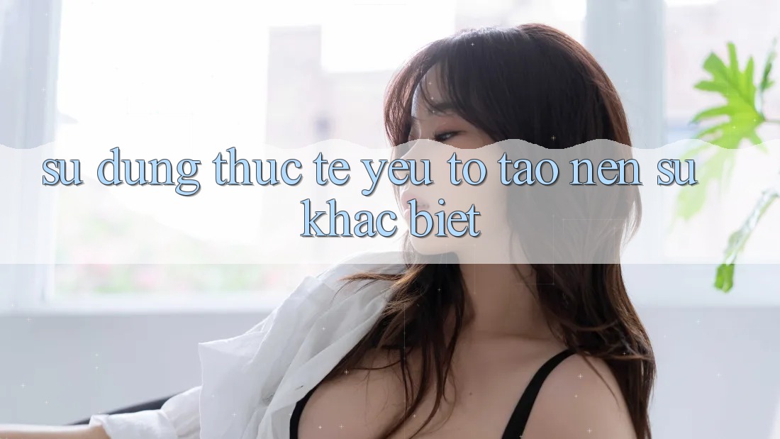 Sử dụng Thực Tế: Yếu Tố Tạo Nên Sự Khác Biệt