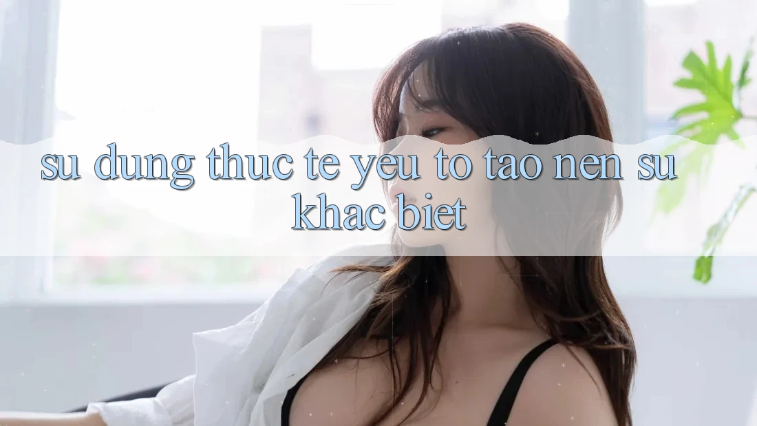 Sử dụng Thực Tế: Yếu Tố Tạo Nên Sự Khác Biệt