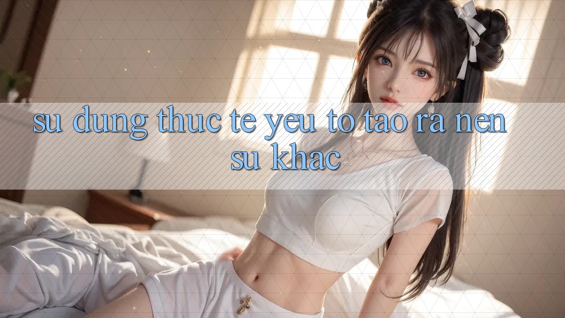 Sử dụng Thực Tế: Yếu Tố Tạo ra Nên Sự Khác