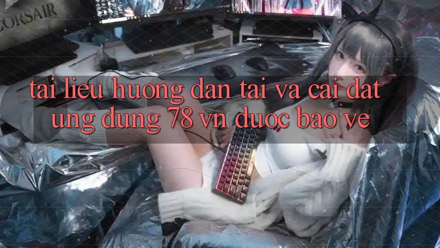 Tài liệu hướng dẫn Tải Và Cài Đặt Ứng Dụng 78 vn Được bảo vệ