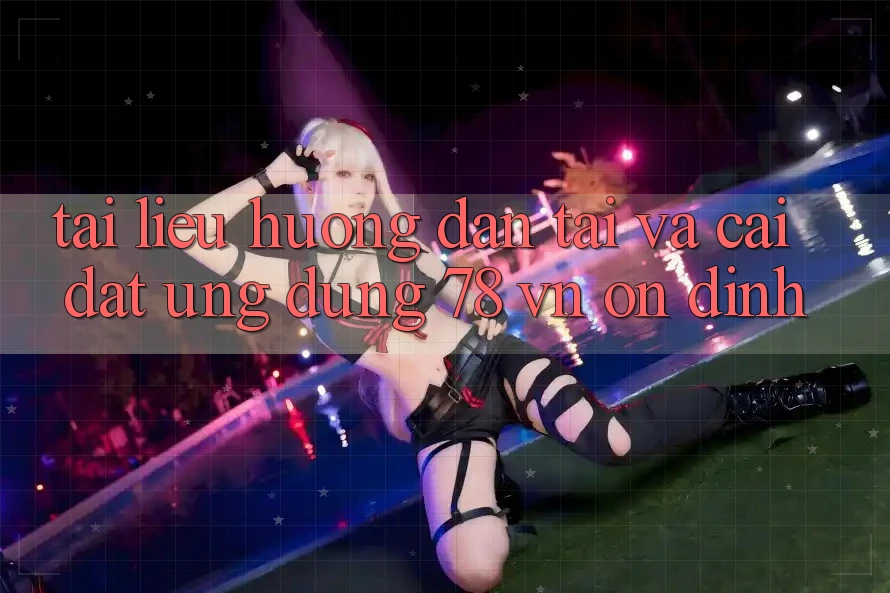 Tài liệu hướng dẫn Tải Và Cài Đặt Ứng Dụng 78 vn Ổn định