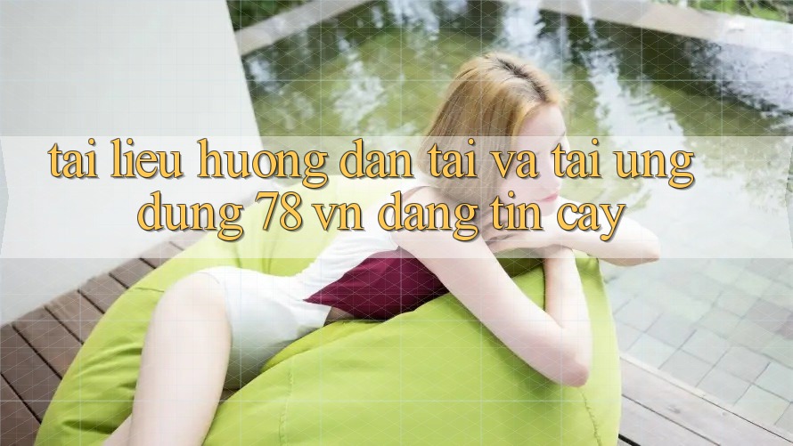 Tài liệu hướng dẫn Tải Và Tải Ứng Dụng 78 vn Đáng tin cậy Tài liệu hướng dẫn Tải Và Tải Ứng Dụng 78 vn Đáng tin cậy