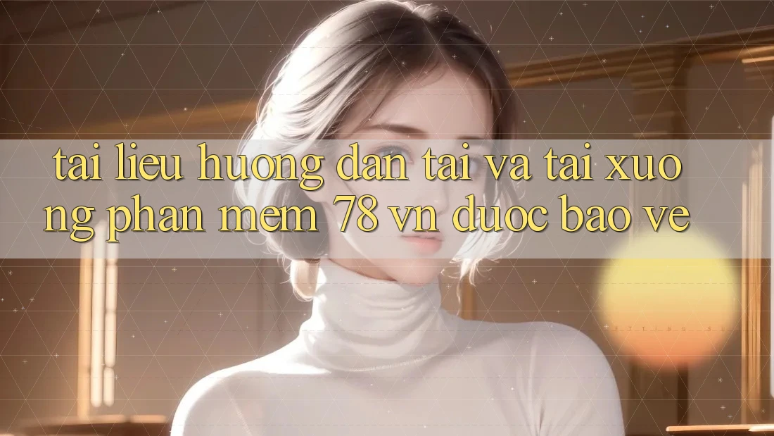 Tài liệu hướng dẫn Tải Và Tải xuống Phần mềm 78 vn Được bảo vệ