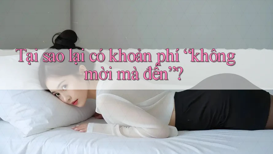 Tại sao lại có khoản phí “không mời mà đến”?