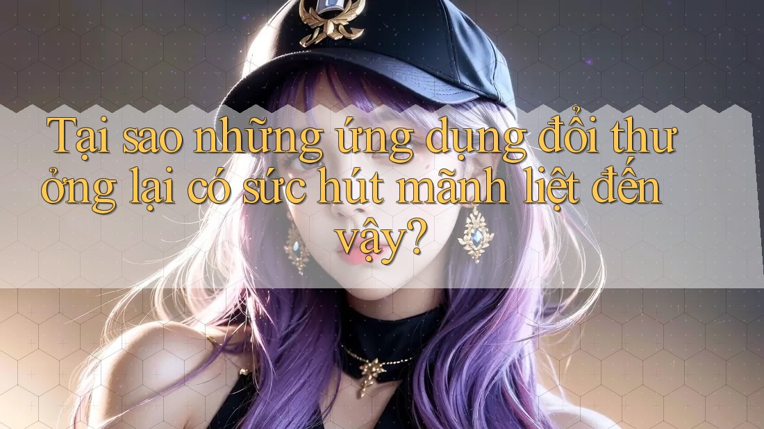 Tại sao những ứng dụng đổi thưởng lại có sức hút mãnh liệt đến vậy? Tại sao những ứng dụng đổi thưởng lại có sức hút mãnh liệt đến vậy?