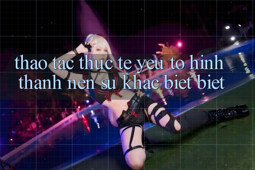 Thao tác Thực Tế: Yếu Tố Hình thành Nên Sự Khác biệt Biệt