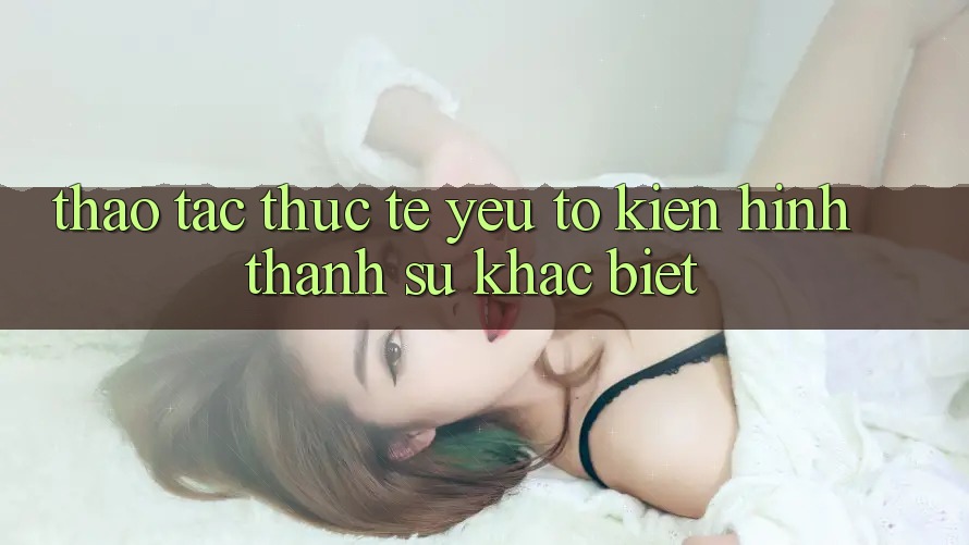 Thao tác Thực Tế: Yếu Tố Kiến hình thành Sự Khác Biệt