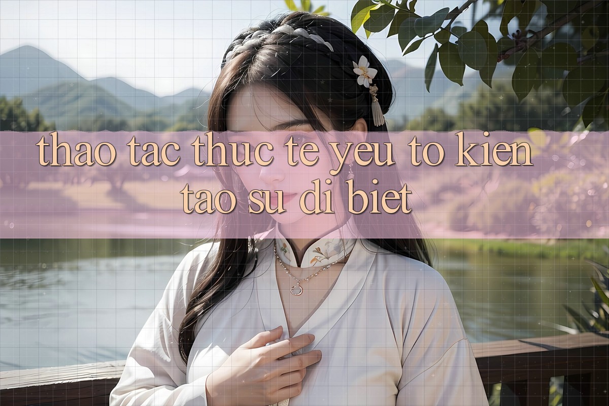 Thao tác Thực Tế: Yếu Tố Kiến tạo Sự Dị biệt