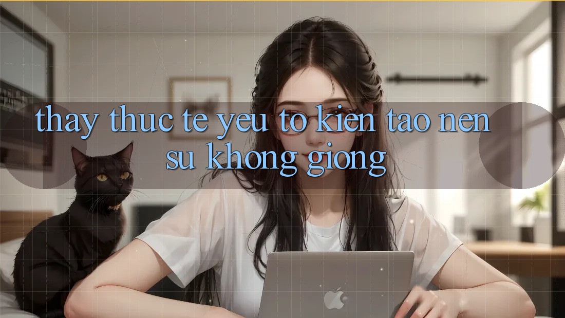 Thấy Thực Tế: Yếu Tố Kiến tạo nên Sự Không giống