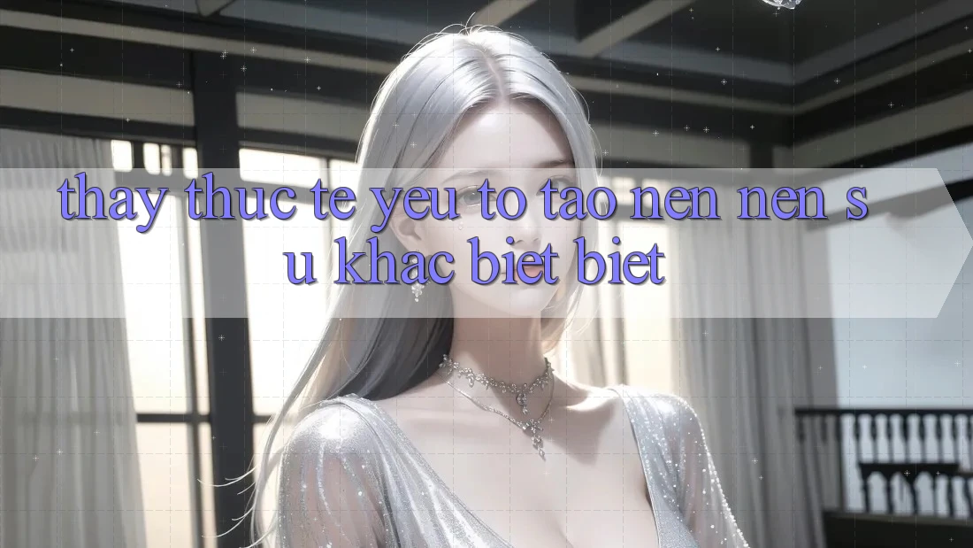 Thấy Thực Tế: Yếu Tố Tạo nên Nên Sự Khác biệt Biệt