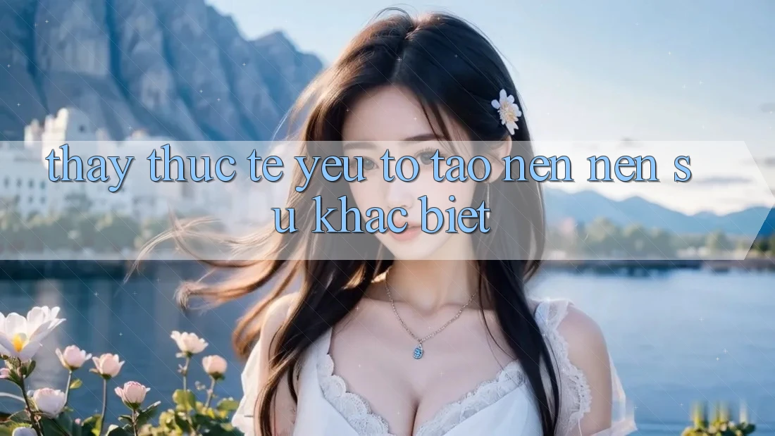 Thấy Thực Tế: Yếu Tố Tạo nên Nên Sự Khác biệt Thấy Thực Tế: Yếu Tố Tạo nên Nên Sự Khác biệt