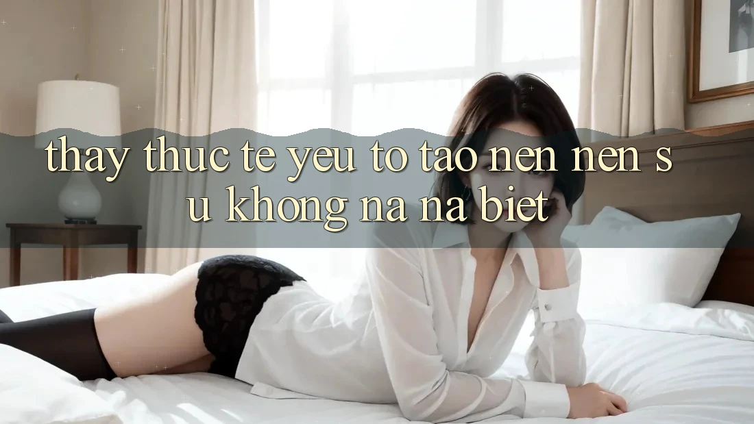 Thấy Thực Tế: Yếu Tố Tạo nên Nên Sự Không na ná Biệt