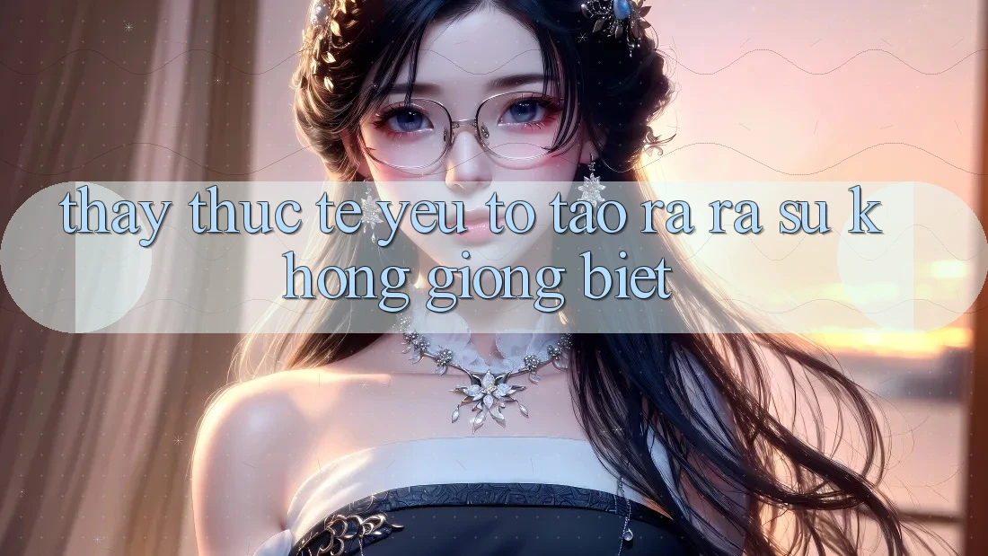 Thấy Thực Tế: Yếu Tố Tạo ra ra Sự Không giống Biệt