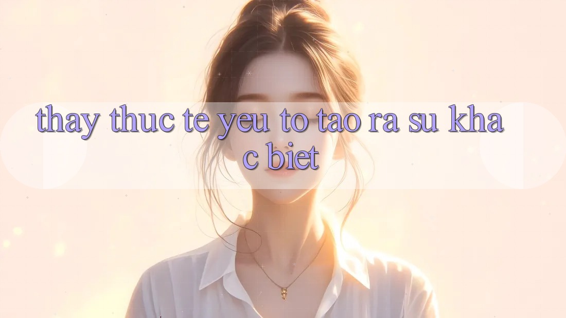 Thấy Thực Tế: Yếu Tố Tạo ra Sự Khác Biệt Thấy Thực Tế: Yếu Tố Tạo ra Sự Khác Biệt