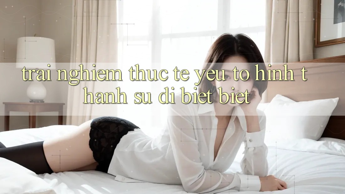 Trải Nghiệm Thực Tế: Yếu Tố Hình thành Sự Dị biệt Biệt Trải Nghiệm Thực Tế: Yếu Tố Hình thành Sự Dị biệt Biệt