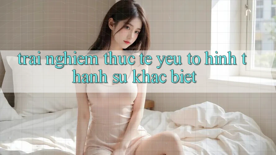 Trải Nghiệm Thực Tế: Yếu Tố Hình thành Sự Khác Biệt