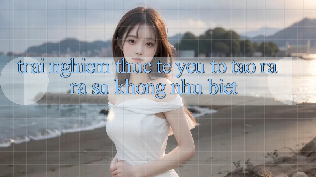 Trải Nghiệm Thực Tế: Yếu Tố Tạo ra ra Sự Không như Biệt